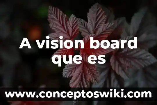 Qué es visión espiritual según la Biblia 7 A vision board que es