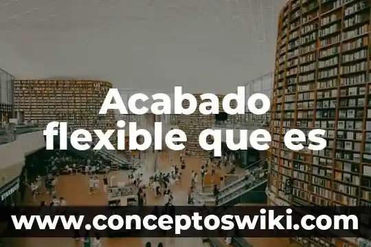 Qué es la distribución de planta flexible 6 Acabado flexible que es