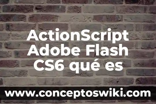 Para que sirve y que es adobe cs3 fireworks 7 ActionScript Adobe Flash CS6 qué es