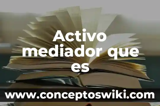 Que es un bien activo 3 Activo mediador que es