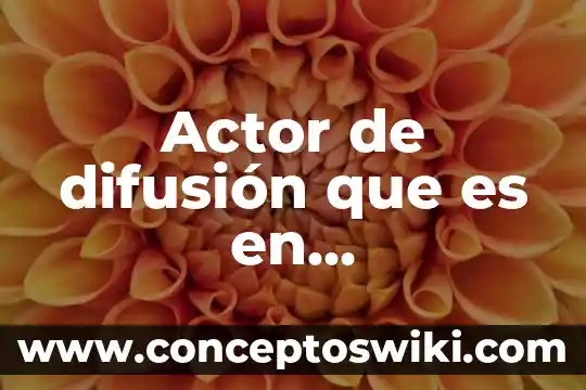 Que es un actor civil 4 Actor de difusión que es en microbiología
