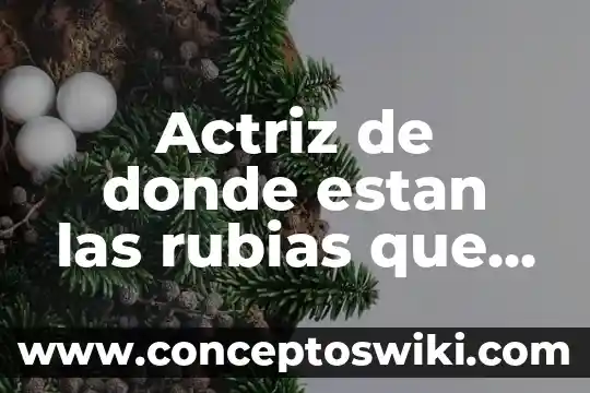 El que es gallo donde quiera canta significado 6 Actriz de donde estan las rubias que es estrella porno