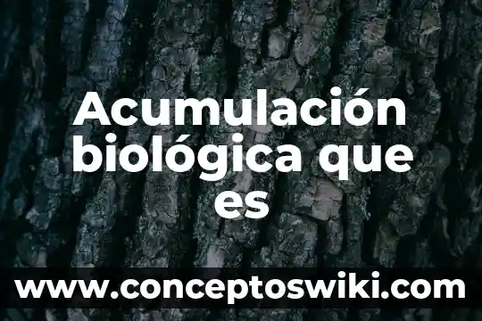 Que es un arma quimica y biologica 4 Acumulación biológica que es