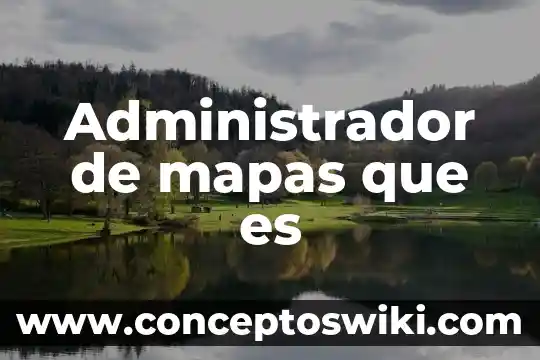 Que es organización mapas mentales 6 Administrador de mapas que es