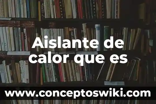 Que es policia judicial o policia investigador 3 Aislante de calor que es