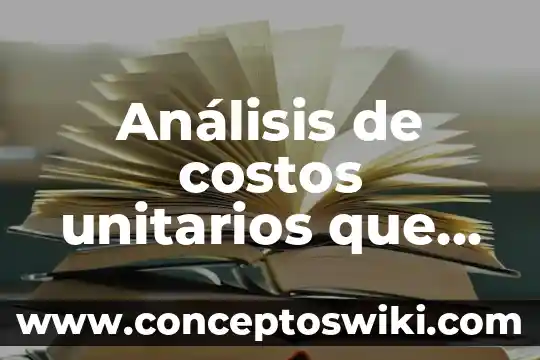 Que es un analisis sistemico de una herramienta 3 Análisis de costos unitarios que es