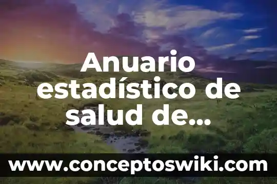 Que es bienestar social de sonora 6 Anuario estadístico de salud de Sonora qué es