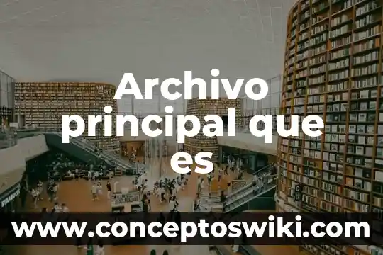Que es archivo historico es archivo muerto 6 Archivo principal que es