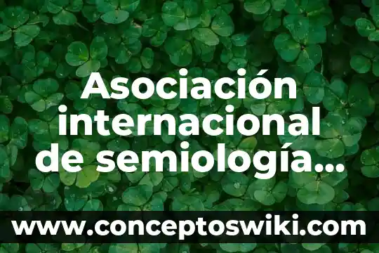 Que es fuerza de asociacion 8 Asociación internacional de semiología que es lo que hace