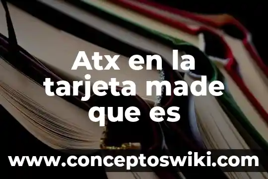 Qué es el número de folio de una tarjeta 6 Atx en la tarjeta made que es