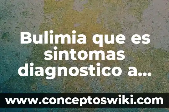 Que es un sensorial y tipos 6 Bulimia que es sintomas diagnostico a tiempo tratamientos consecuencias