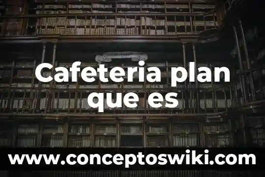 Qué es un plan estratégico 7 Cafeteria plan que es