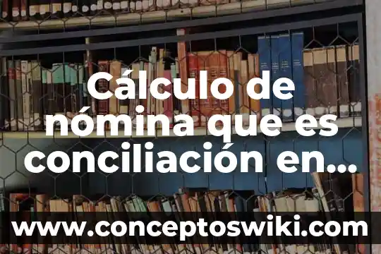 En la nómina que es el nombre o razon social 3 Cálculo de nómina que es conciliación en arbitraje