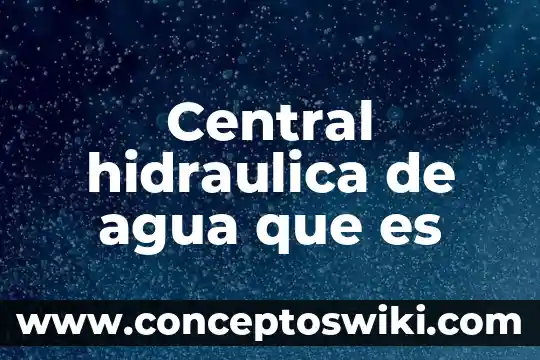 Porcentaje de la agua dulce que es potable 4 Central hidraulica de agua que es