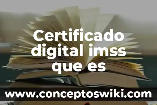 Qué es el número de afiliación ante el IMSS 3 Certificado digital imss que es