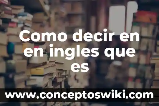 Qué es lánguidamente en inglés 3 Como decir en en ingles que es