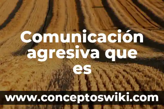 Que es kinetica en comunicacion no verbal 6 Comunicación agresiva que es