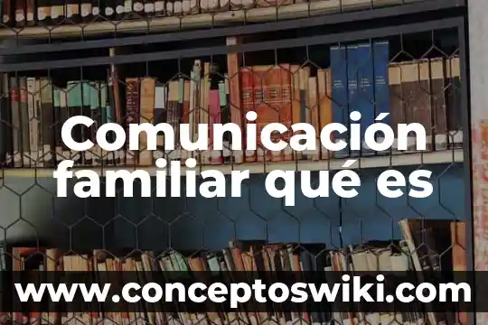 Que es la intersubjetividad en la comunicacion 8 Comunicación familiar qué es