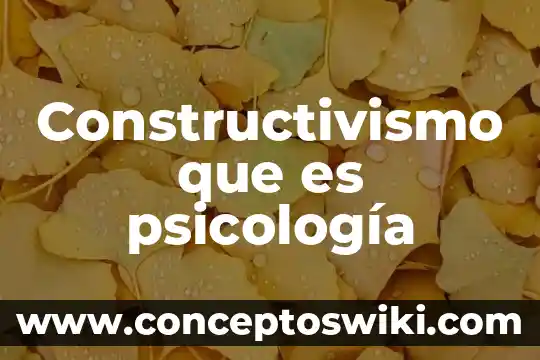 Psicologia del color en que es aplicable 5 Constructivismo que es psicología