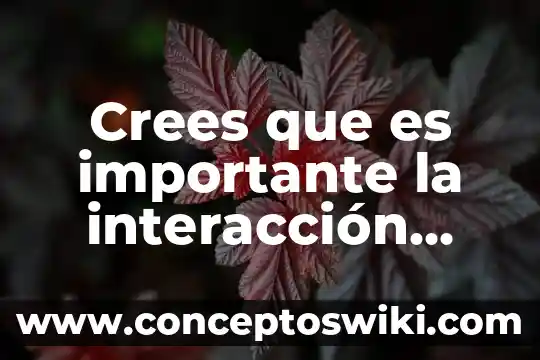 Porque crees que es importante el folclor para un pueblo 3 Crees que es importante la interacción entre los componentes naturales