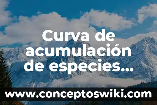 Que es la acumulacion de los recursos 3 Curva de acumulación de especies que es unam
