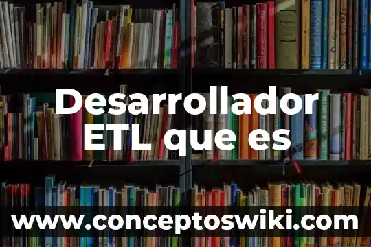 Que es hacer enfasis 6 Desarrollador ETL que es