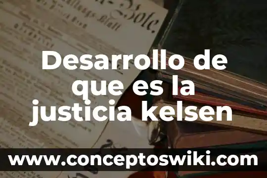 Que es el metodo para kelsen 4 Desarrollo de que es la justicia kelsen