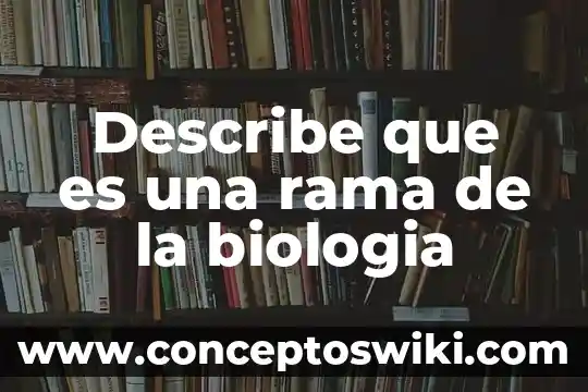 Qué es la bomba sodio potasio en biología 6 Describe que es una rama de la biologia