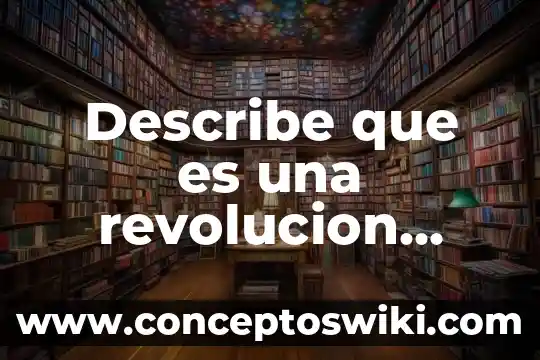 Primera revolución de la química que es 5 Describe que es una revolucion social