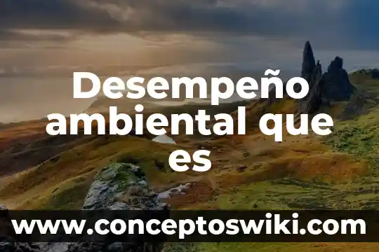 Que es un prgrama se seguimiento ambiental 7 Desempeño ambiental que es