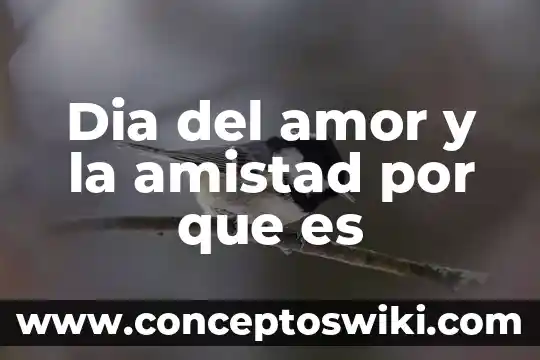Significado que es la amistad 7 Dia del amor y la amistad por que es