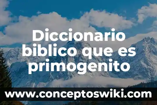 Que es unesco en el diccionario 3 Diccionario biblico que es primogenito