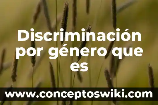 Qué es estereotipo es estereotipo de género 6 Discriminación por género que es