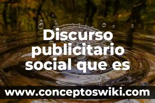 Qué es un anuncio publicitario y tipos 6 Discurso publicitario social que es