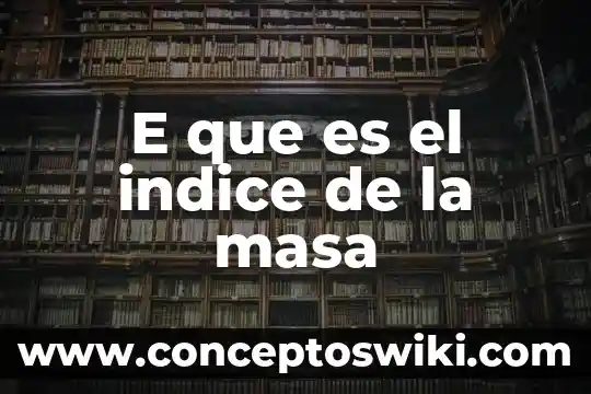 Qué es un signo e planta 8 E que es el indice de la masa