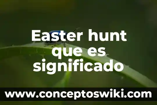 Por lo que es menester significado 7 Easter hunt que es significado