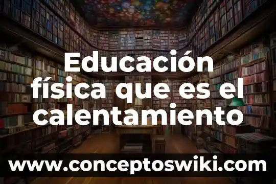 Qué es educación libertaria 7 Educación física que es el calentamiento
