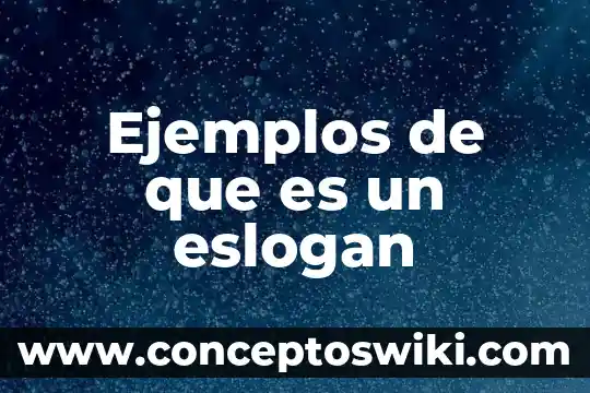 Que es un eslogan caracteristicas 6 Ejemplos de que es un eslogan