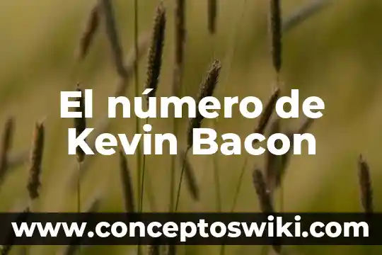 Qué es el número de xonteibuyente 6 El número de Kevin Bacon