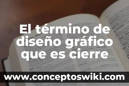 Termino resolutorio que es 3 El término de diseño gráfico que es cierre