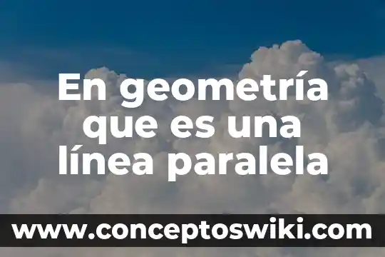 Que es una linea de transmision ondas guiadas 6 En geometría que es una línea paralela