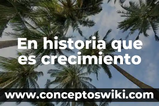 Que es la era en la historia 6 En historia que es crecimiento