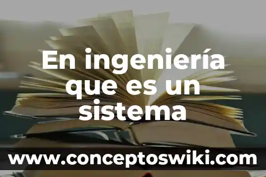 Que es ingenieria e software 3 En ingeniería que es un sistema