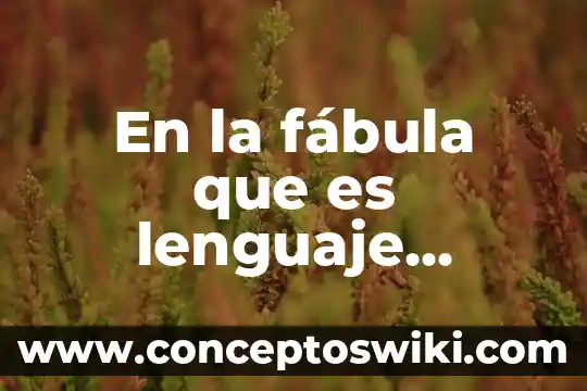 Qué es el lenguaje abstracto significado 5 En la fábula que es lenguaje literario
