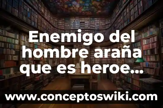 Que es un esquema de sol y araña 5 Enemigo del hombre araña que es heroe del cine