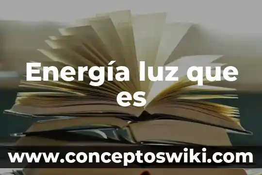 Que es la transformación de energía en algunos organos 3 Energía luz que es