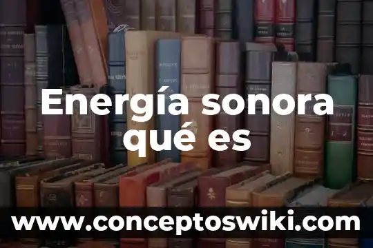Que es bienestar social de sonora 4 Energía sonora qué es