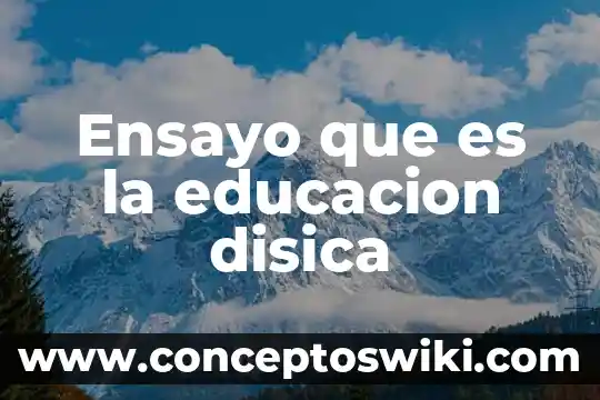 Que es la preescritura de un ensayo 5 Ensayo que es la educacion disica
