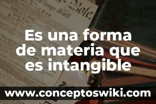 Que es la forma de relieve 7 Es una forma de materia que es intangible