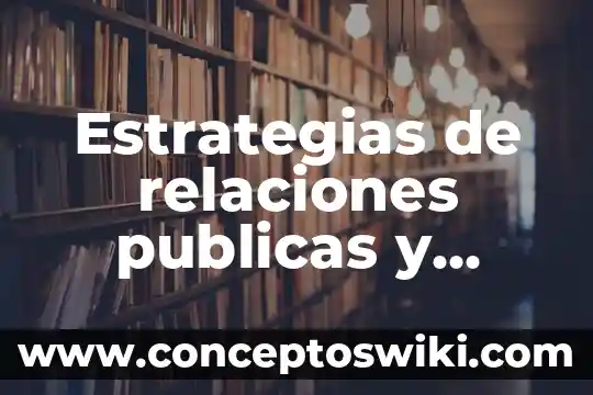 Que es un fichero de estrategias segun autores 7 Estrategias de relaciones publicas y publicidad que es